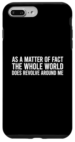 As A Matter Of Fact The Whole World Does Revolve Around Me �X�}�z�P�[�X iPhone 7 Plus/8 Plus �p