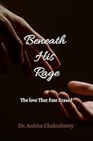 Beneath His Rage: The Love That Fate Erased B0G1T7MJHY Book Cover