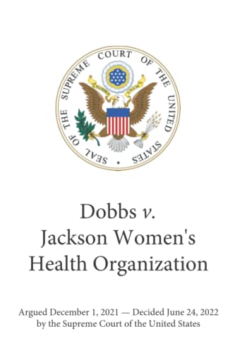 Dobbs v. Jackson Women's Health Organization: The Supreme Court Decision That Overturned Roe v. Wade