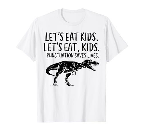 Lets Eat Kids Punctuation Saves Lives - Camiseta Grammar Dino Camiseta
