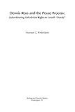  Dennis Ross and the Peace Process: Subordinating Palestinian Rights to Israeli ‘‘Needs’’ (English Edition)