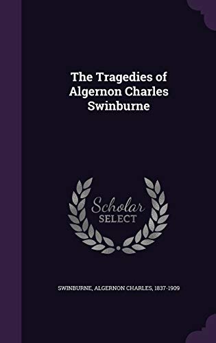 The Tragedies of Algernon Charles Swinburne 1342178653 Book Cover