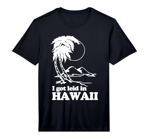 Men's I Got Leid in Hawaii T-Shirt Funny Saying Sarcastic Hawaiian Performance T-Shirt