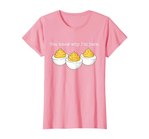 You Know Why I'm Here Deviled Egg Joke Sarcasm Women Men T-Shirt, Women, Pink, Small