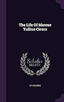 The Life Of Marcus Tullius Cicero 1343382254 Book Cover