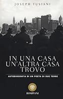 In una casa un'altra casa trovo. Autobiografia di un poeta di due terre 8845281728 Book Cover