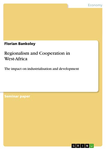 Regionalism and Cooperation in West-Africa: The impact on industrialisation and development