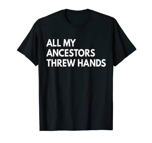 All My Ancestors Threw Hands - Divertido mes de la historia negra Camiseta