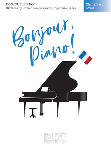 Bonjour, Piano!: Elementary Level: 16 Pieces by French Composers in Progressive Order