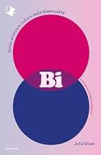 Bi. Storia, scienza e cultura della bisessualità (Oscar fabula)