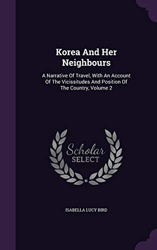 Korea And Her Neighbours: A Narrative Of Travel... 1342489160 Book Cover