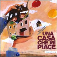 Una Casa Che Mi Piace. Ediz. Illustrata Una Casa Che Mi Piace. Ediz. Illustrata