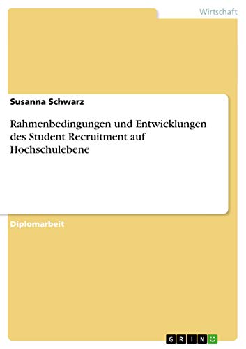 Rahmenbedingungen und Entwicklungen des Student Recruitment auf Hochschulebene (German Edition)