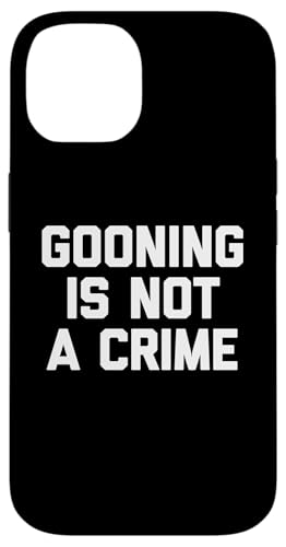 Gooning Is Not A Crime - �ʔ������t ����ȃm�x���e�B �����Y �X�}�z�P�[�X iPhone 14 �p