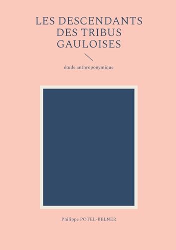 les descendants des tribus gauloises: étude anthroponymique (French Edition)