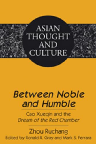Between Noble and Humble: Cao Xueqin and the Dream of the Red Chamber (Asian Thought and Culture)