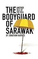 The Bodyguard of Sarawak 1950628116 Book Cover