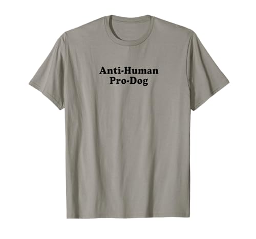 Anti Human Pro Dog T-Shirt