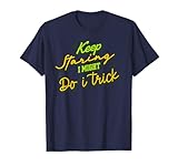 Sigue Mirando, podría Hacer un Truco Cita Divertida Camiseta