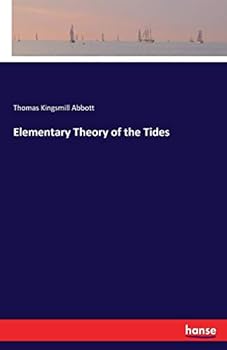 Elementary Theory of the Tides: The Fundamental Theorems Demonstrated Without Mathematics, and the I