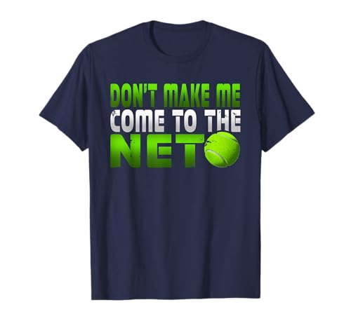 Funny Don't Make Me Come To The Net Tennis Player T Shirt T-Shirt