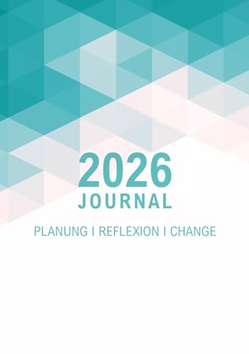 2026 Journal – Planung, Reflexion, Change: Planer und Raum für Perspektiven, persönliche Entwicklung und bewusste Entscheidungen. Mit Jahresrückblick, ... Coaching-Tools und Vorlagen.