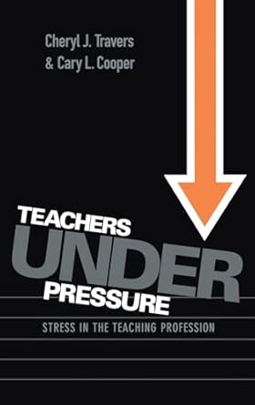 Teachers Under Pressure: Stress in the Teaching Profession Teachers Under Pressure: Stress in the Teaching Profession book cover
