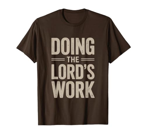 Doing the Lord's Work True Believing Christian T-Shirt, Men, Brown, 3X-Large