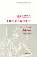 BRAZZA EXPLORATEUR LES TRAITES MAKOKO, 1880-1882 2713201608 Book Cover