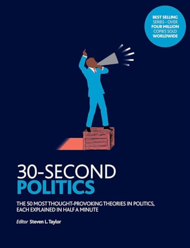 30-Second Politics: The 50 Most Thought-Provoking Ideas In Politics, Each Explained In Half A Minute