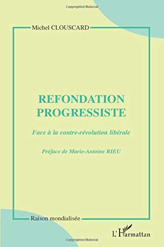 Télécharger Refondation progressiste: face à la contre-révolution libérale Livre eBook France