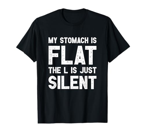 My Stomach Is Flat The L Is Just Silent I Divertido Camiseta