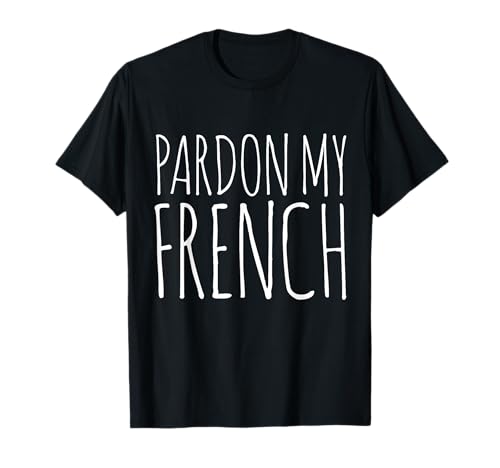 Pardon My French - Camiseta francesa para vacaciones Camiseta