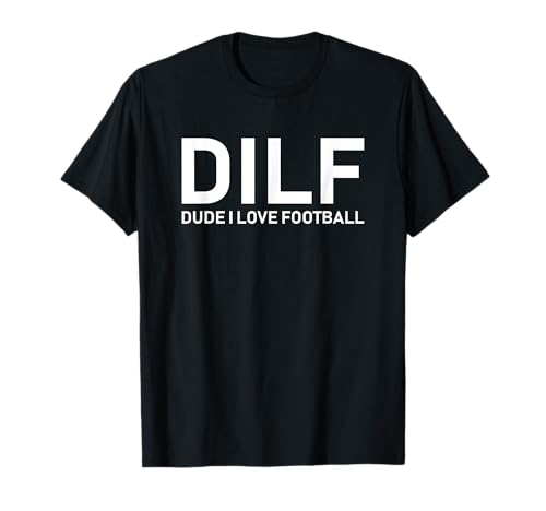 DILF - Amigo, me encanta el fútbol Camiseta