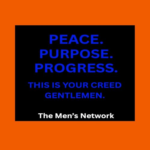 『The Men's Network Creed-The 3 P's: Peace, Purpose, Progress.』のカバーアート