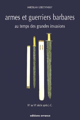 Armes et guerriers barbares au temps des grandes invasions (IVème au VIème siècle après J.: -C.)