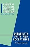 Disability, Faith and Acceptance (Pastoral Care and Ethical Issues)