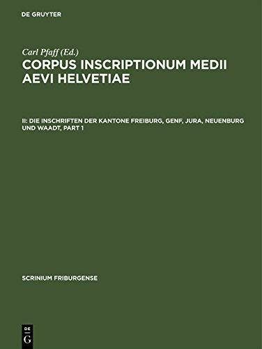 Die Inschriften der Kantone Freiburg, Genf, Jura, Neuenburg und Waadt (Scrinium Friburgense 2)