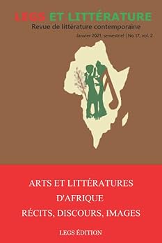 Arts et Littérature d’Afrique : Récits, Discours, Images: Legs et Littérature no 17, vol. 2