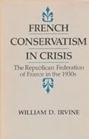 French Conservatism in Crisis: The Republican Federation of France in the 1930s 0807105554 Book Cover