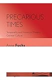 Precarious Times: Temporality and History in Modern German Culture (Signale: Modern German Letters, Cultures, and Thought)