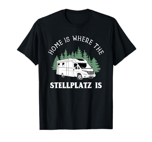 Home Is Where The Stellplatz Is - Caravan Camper Wohnmobil T-Shirt