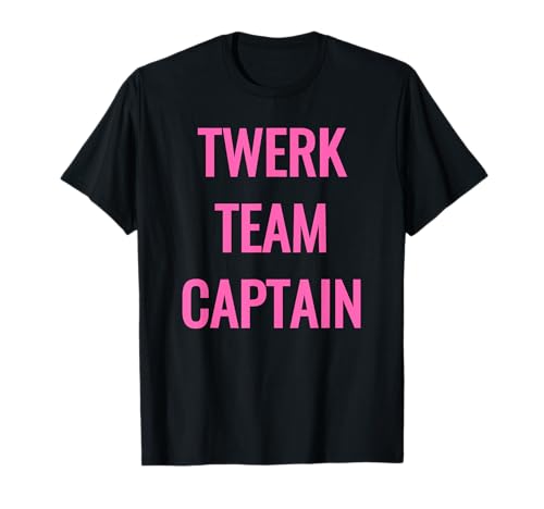 Twerk Team Captain Shirt T-Shirt