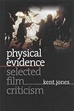 Physical Evidence: Selected Film Criticism (Wesleyan Film)