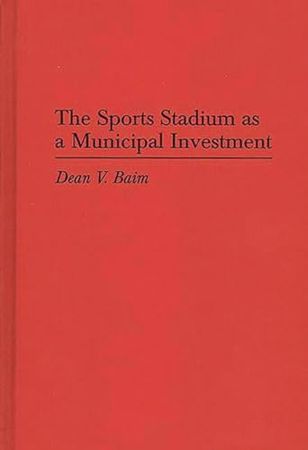 The Sports Stadium as a Municipal Investment (Contributions in Economics and Economic History)