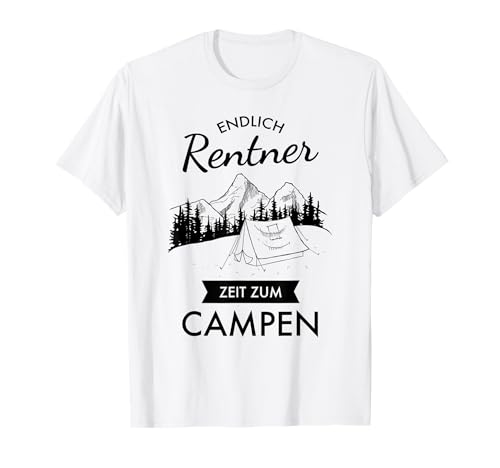 Endlich Rentner, Zeit Zum Campen - Camping Zelt Camper T-Shirt