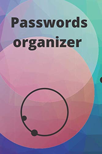 Passwords organizer: A Premium Journal And Logbook To Protect And Organiz Your Usernames And Passwords Login and Private Information Keeper