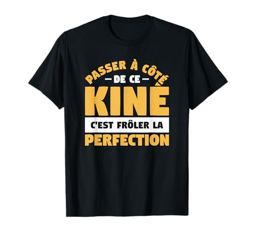 Photo de Passer À Côté De Ce Kiné C'est Frôler La Perfection T-Shirt