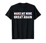 Make My Nose Great Again Funny...