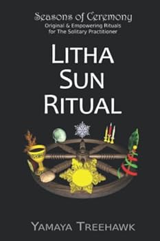 Paperback Litha Sun Ritual (Sabbat Rituals by Seasons of Ceremony) Book